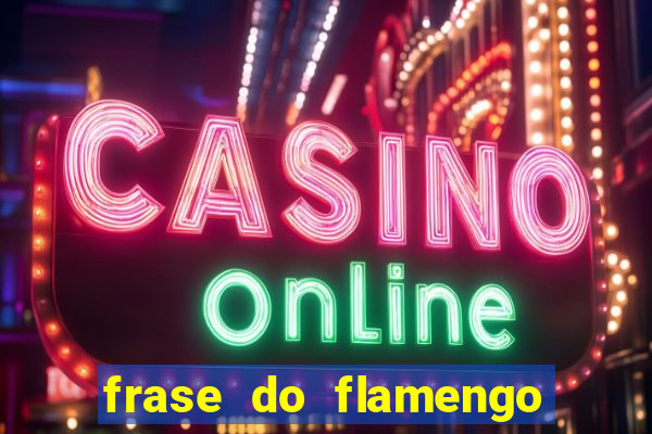 frase do flamengo para foto